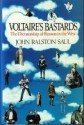 Voltaire's Bastards: The Dictatorship of Reason in the West - John Ralston Saul