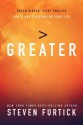 Greater: Dream Bigger. Start Smaller. Ignite God's Vision for Your Life. - Steven Furtick