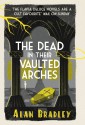 The Dead in Their Vaulted Arches (Flavia de Luce) - Alan Bradley