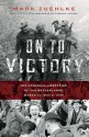 On to Victory: The Canadian Liberation of the Netherlands, March 23-May 5, 1945 - Mark Zuehlke