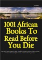 1001 African Books to Read before You Die - Ama Ata Aidoo, Romeo Adzah Dowokpor, Gideon Commey, Albert Ocran, Adwoa Badoe, Chinua Achebe, Jephter Akaehie, Bernard Kelvin Clive, Kofi Akpabli, Nana Awere Damoah