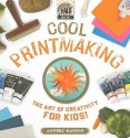 Cool Printmaking: The Art of Creativity for Kids! - Anders Hanson