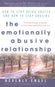 The Emotionally Abusive Relationship: How to Stop Being Abused and How to Stop Abusing - Beverly Engel