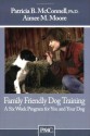 Family Friendly Dog Training: A Six Week Program for You and Your Dog: 1 - Patricia B. McConnell, Aimee M. Moore