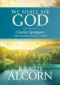 We Shall See God: Charles Spurgeon's Classic Devotional Thoughts on Heaven - Charles H. Spurgeon