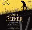 The Water Seeker - Kimberly Willis Holt, Will Patton