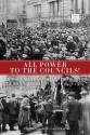 All Power to the Councils!: A Documentary History of the German Revolution of 1918�1919 - Gabriel Kuhn