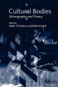 Cultural Bodies: Ethnography and Theory - Helen Thomas