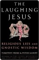 The Laughing Jesus: Religious Lies and Gnostic Wisdom - Peter Gandy, Timothy Freke