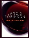 How To Taste Wine - Jancis Robinson