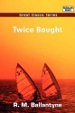 Twice Bought - R.M. Ballantyne