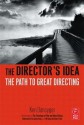 The Director's Idea: The Path to Great Directing - Ken Dancyger