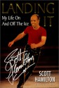 Landing It: My Life On And Off The Ice: My Life on and Off the Ice - Scott Hamilton, Lorenzo Benet