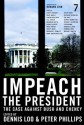 Impeach the President: The Case Against Bush and Cheney - Howard Zinn, Dennis Loo, Peter Phillips