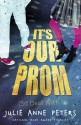 It's Our Prom (So Deal With It) - Julie Anne Peters