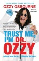 Trust Me, I'm Dr. Ozzy: Advice from Rock's Ultimate Survivor - Ozzy Osbourne