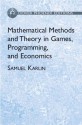 Mathematical Methods and Theory in Games, Programming, and Economics: Two Volumes Bound as One - Samuel Karlin