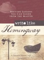 Write Like Hemingway: Writing Lessons You Can Learn from the Master - R. Andrew Wilson