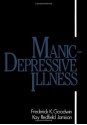 Manic-Depressive Illness Bipolar Disorders and Recurrent Depression, Vol. 1, 2nd Edition - Frederick K. Goodwin, Kay Redfield Jamison