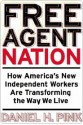 Free Agent Nation: How Americans New Independent Workers Are Transforming the Way We Live - Daniel H. Pink