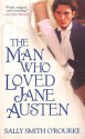 The Man Who Loved Jane Austen - Sally Smith O'Rourke