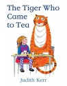 The Tiger Who Came to Tea - Judith Kerr