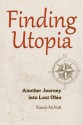 Finding Utopia: Another Journey Into Lost Ohio - Randy McNutt