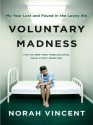 Voluntary Madness: Lost and Found in the Mental Healthcare System - Norah Vincent