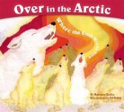 Over in the Arctic: Where the Cold Winds Blow - Marianne Berkes