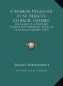 A Sermon Preached at St. Aldate's Church, Oxford, on Behalf of a Proposed Church and Parsonage ... - Samuel Wilberforce