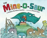 The Mine-O-Saur - Sudipta Bardhan-Quallen, David Clark