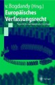 Europäisches Verfassungsrecht: Theoretische Und Dogmatische Grundzüge - Armin von Bogdandy