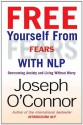 Free Yourself From Fears with NLP : Overcoming Anxiety and Living Without Worry - Joseph O'Connor