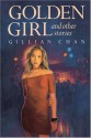 Golden Girl and Other Stories - Gillian Chan