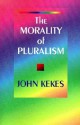 The Morality of Pluralism - John Kekes