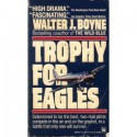 Trophy for Eagles - Walter J. Boyne