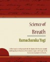 Science of Breath - William W. Atkinson, Yogi Ramacharaka