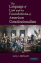 The Language of Law and the Foundations of American Constitutionalism - Gary L. McDowell