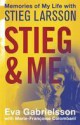 Stieg and Me: Memories of My Life with Stieg Larsson. - Eva Gabrielsson, Marie-Françoise Colombani