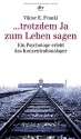 ...trotzdem Ja zum Leben sagen. Ein Psychologe erlebt das Konzentrationslager - Viktor E. Frankl