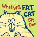 What Will Fat Cat Sit On? - Jan Thomas