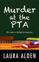 Murder at the PTA - Laura Alden