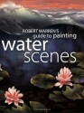 Robert Warren's Guide to Painting Water Scenes - Robert Warren