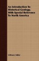 An Introduction to Historical Geology, with Special Reference to North America - William J. Miller