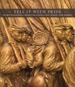 Tell It With Pride: The 54th Massachusetts Regiment and Augustus Saint-Gaudens' Shaw Memorial - Sarah Greenough, Nancy k Anderson, Lindsay Harris, Renee Ater, Richard J. Powell