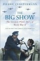 The Big Show: The Greatest Pilot's Story of World War II - Pierre Clostermann