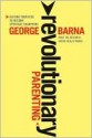 Revolutionary Parenting - George Barna