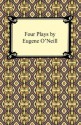 Four Plays by Eugene O'Neill - Eugene O'Neill