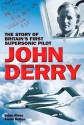 John Derry: The Story of Britain's First Supersonic Pilot - Brian Rivas