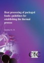 Heat Processing of Packaged Foods: Guidelines for Establishing the Thermal Process - Nick May